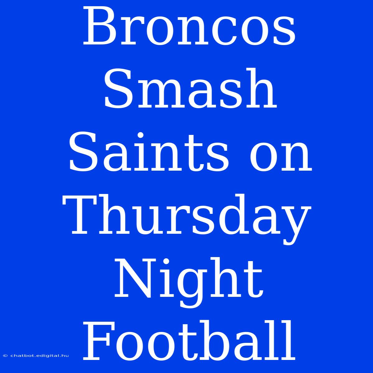 Broncos Smash Saints On Thursday Night Football 