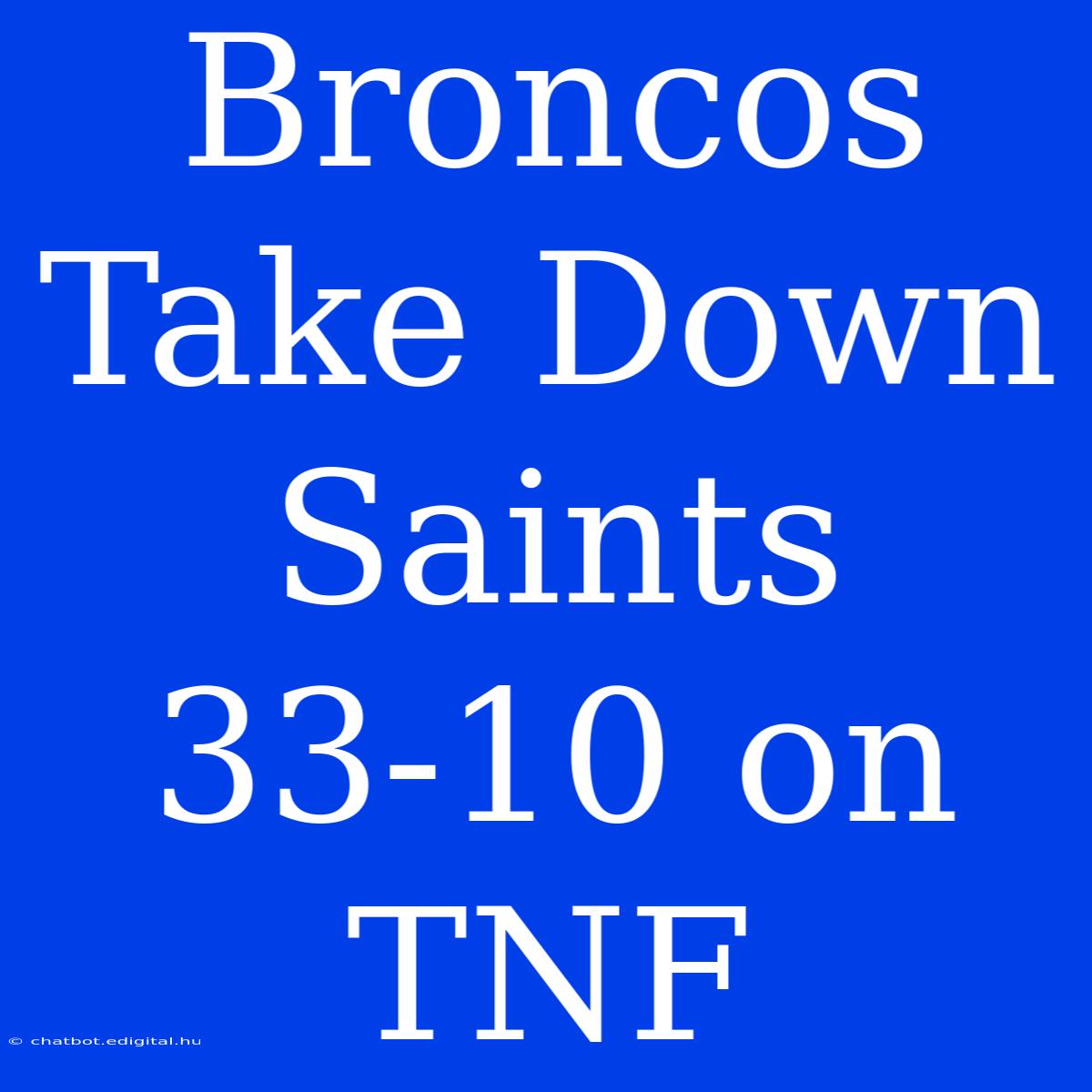 Broncos Take Down Saints 33-10 On TNF