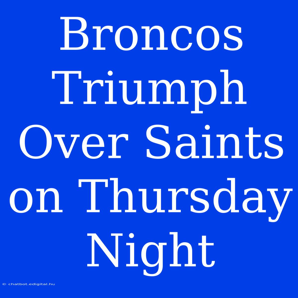 Broncos Triumph Over Saints On Thursday Night