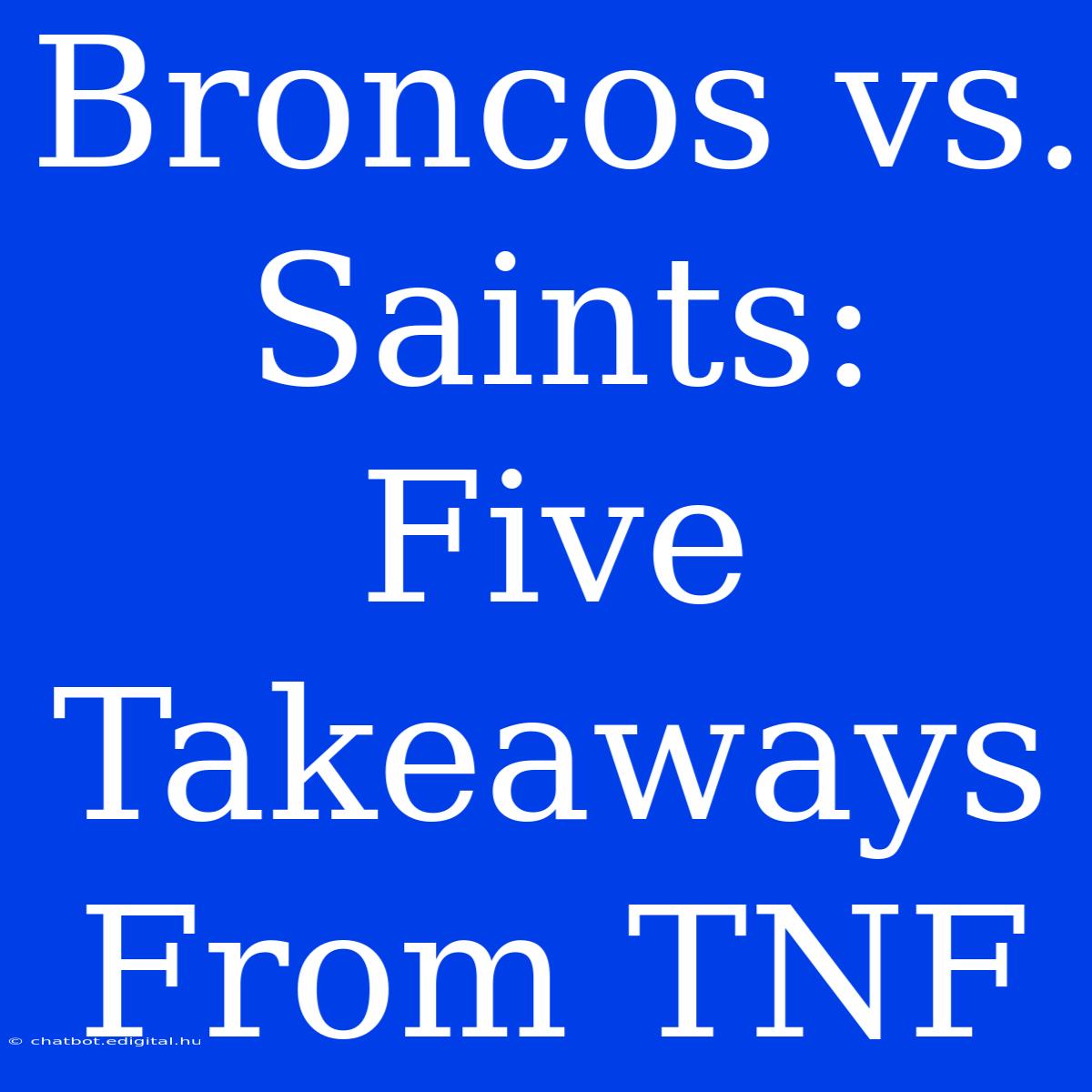 Broncos Vs. Saints: Five Takeaways From TNF