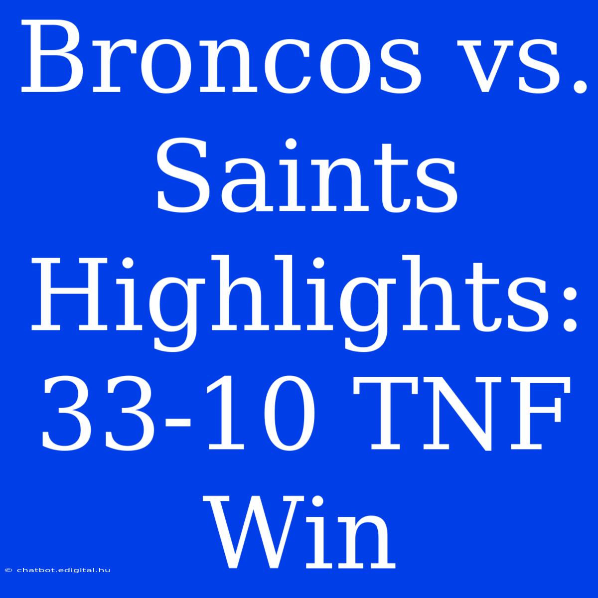 Broncos Vs. Saints Highlights: 33-10 TNF Win