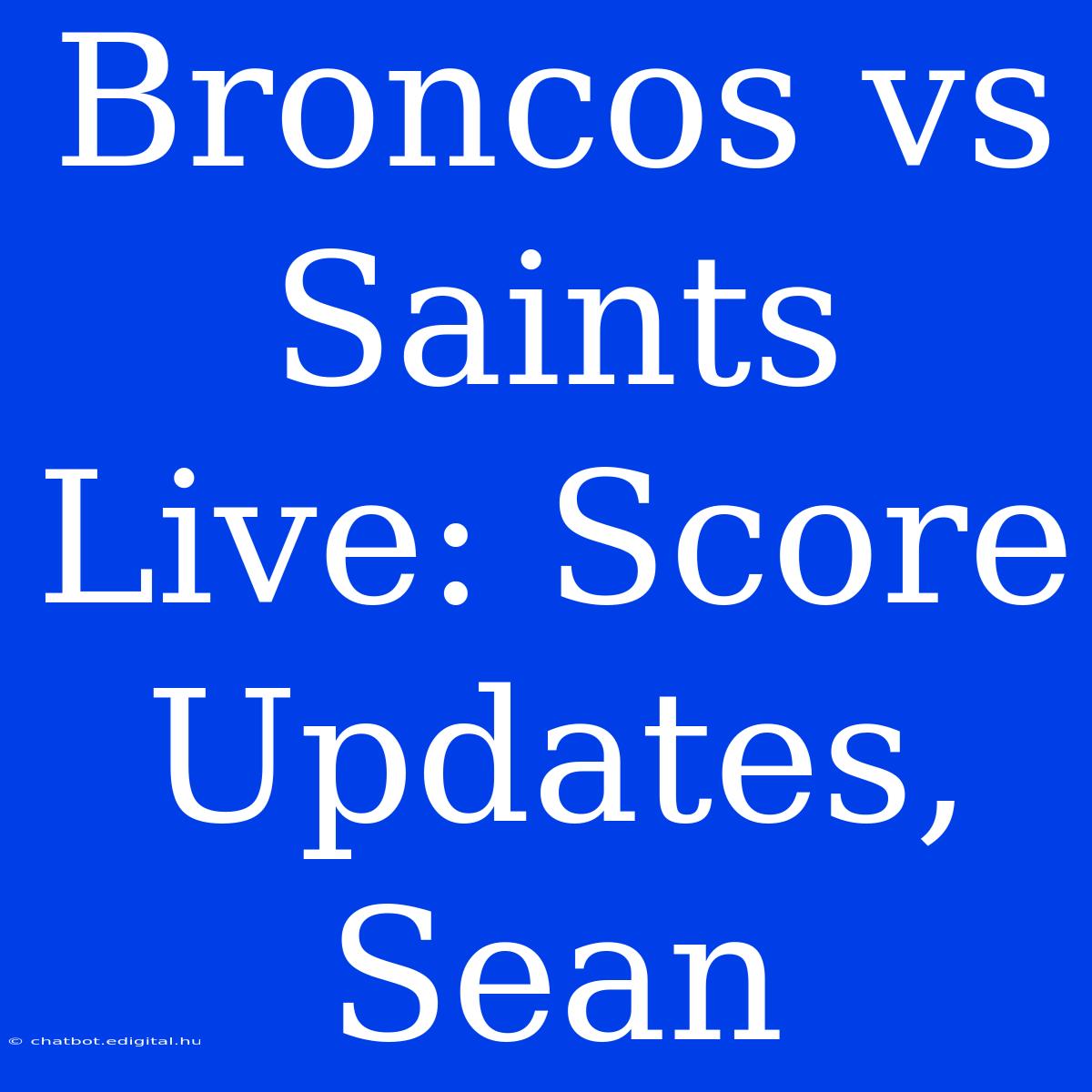 Broncos Vs Saints Live: Score Updates, Sean