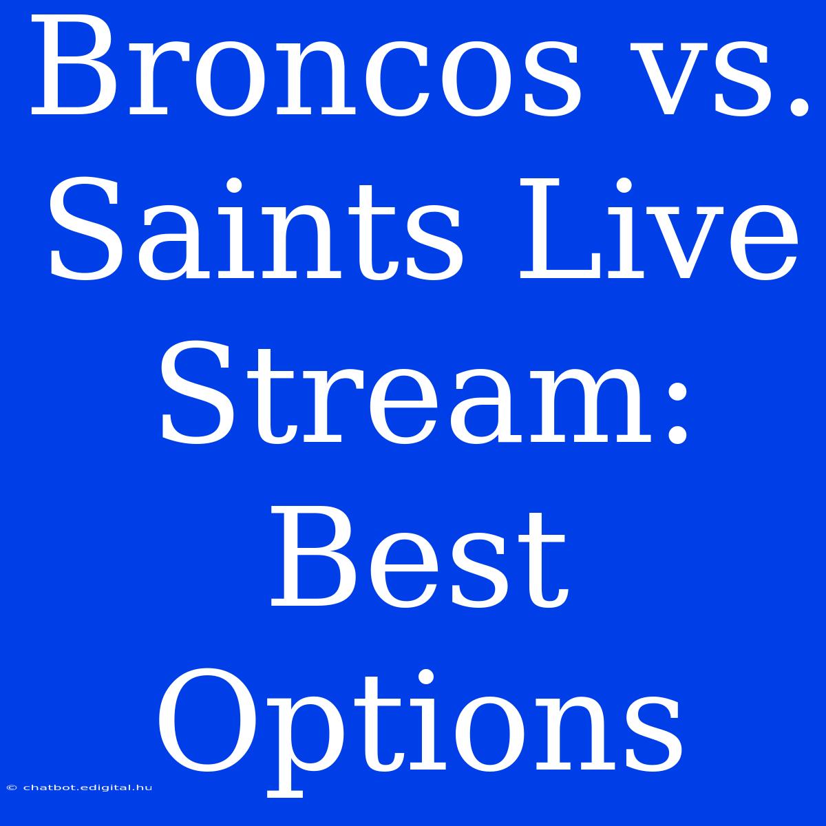 Broncos Vs. Saints Live Stream: Best Options