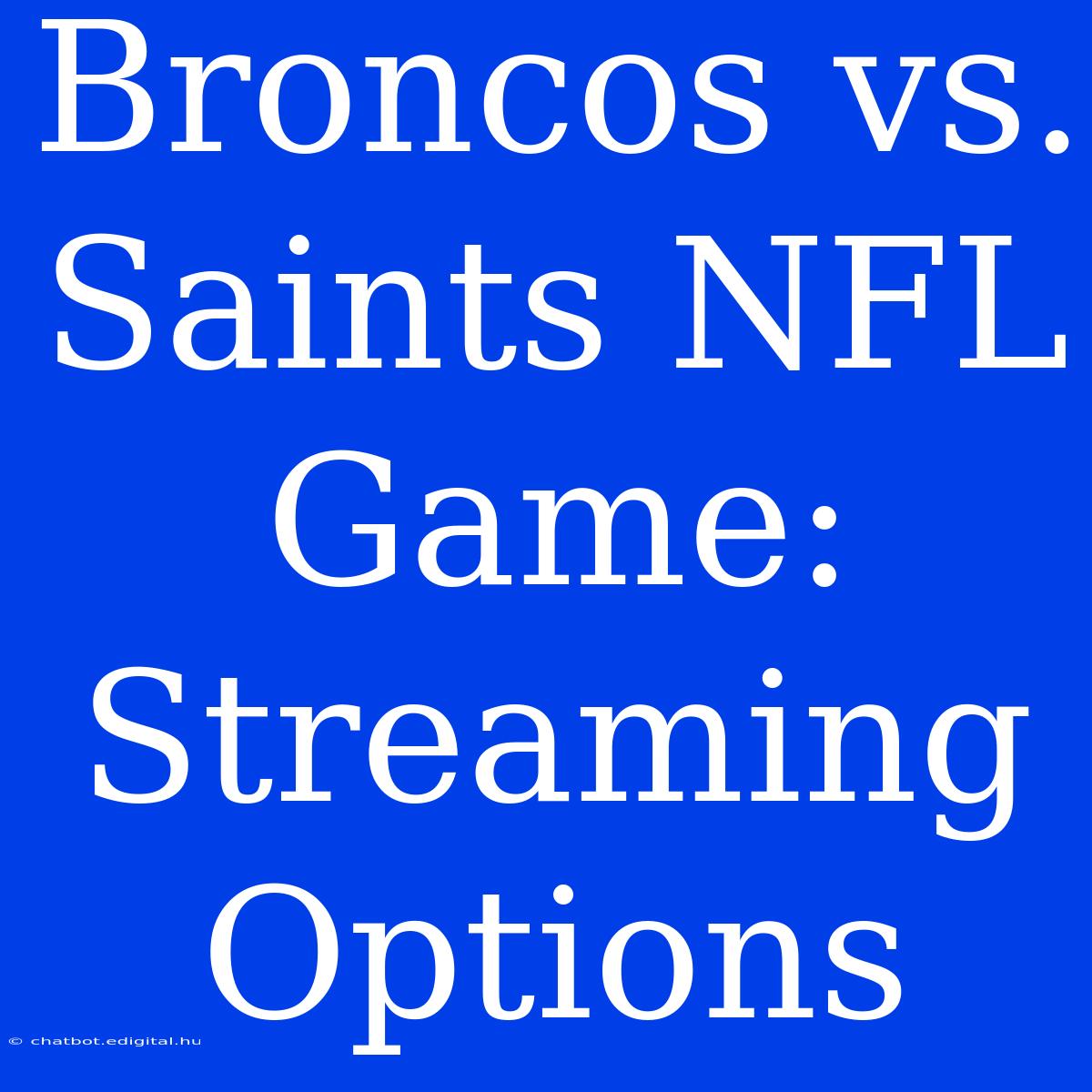 Broncos Vs. Saints NFL Game: Streaming Options