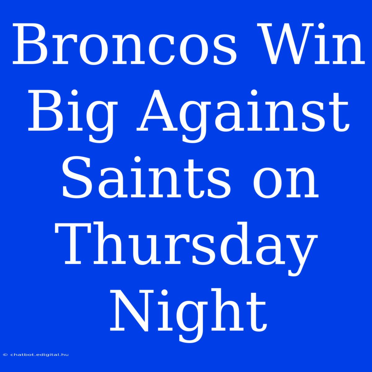 Broncos Win Big Against Saints On Thursday Night