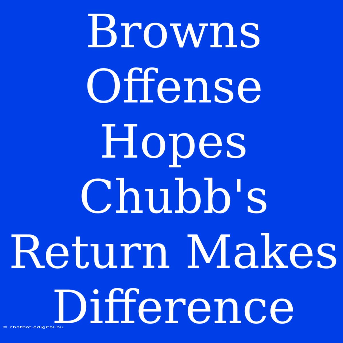 Browns Offense Hopes Chubb's Return Makes Difference