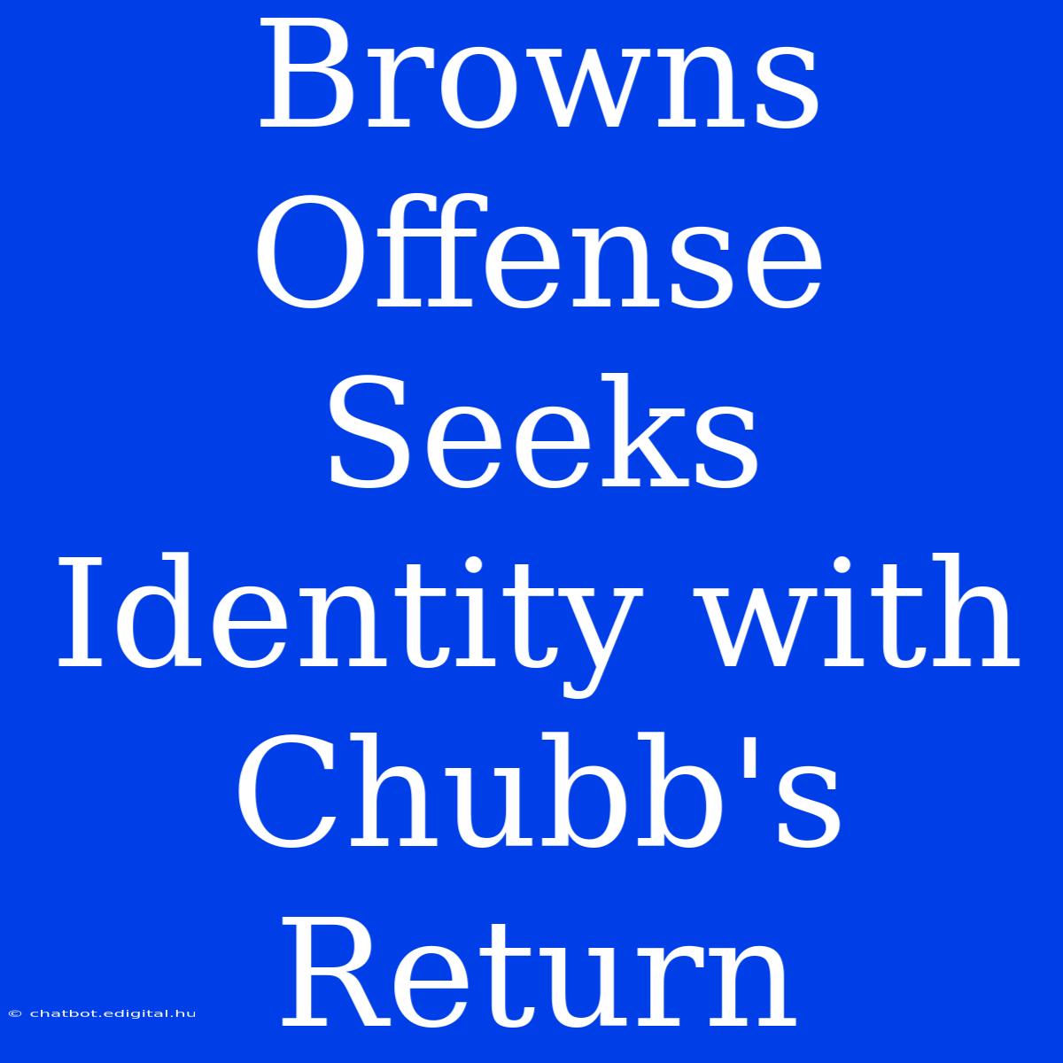 Browns Offense Seeks Identity With Chubb's Return 