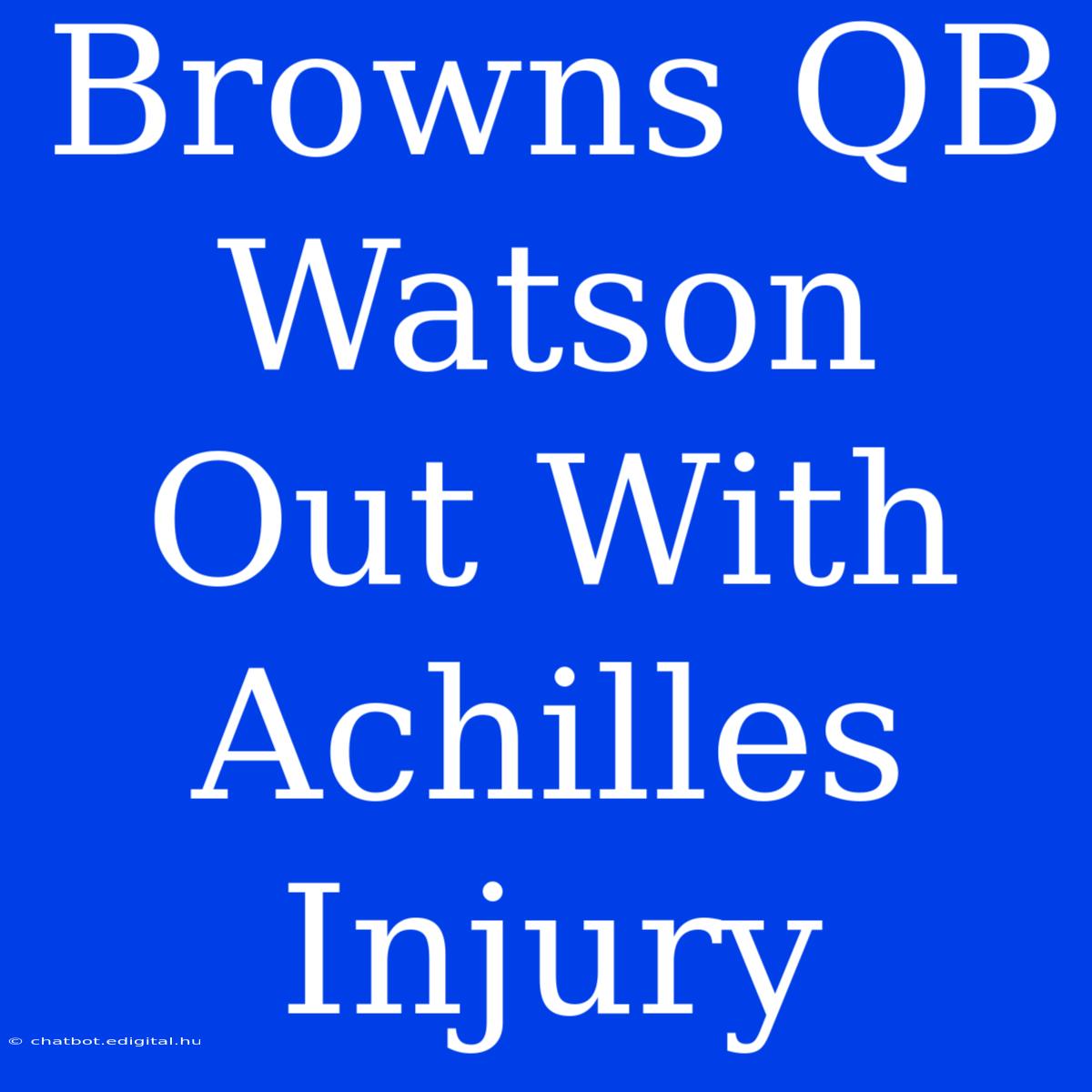 Browns QB Watson Out With Achilles Injury