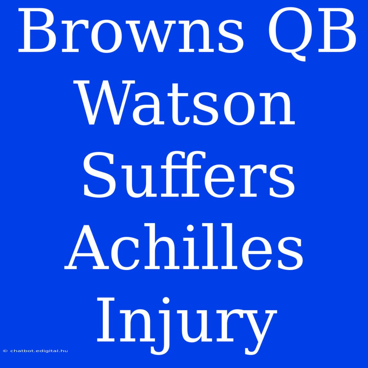 Browns QB Watson Suffers Achilles Injury