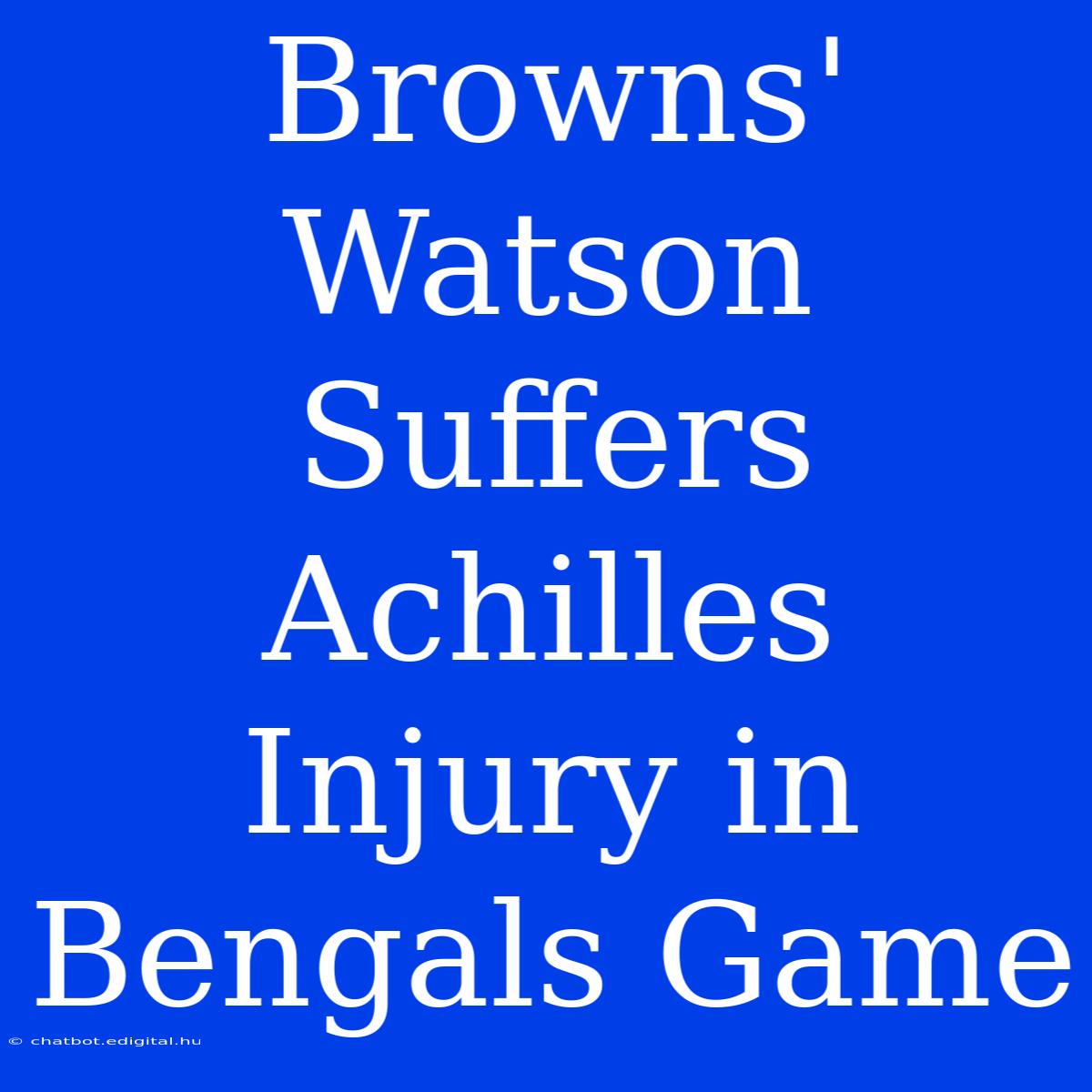 Browns' Watson Suffers Achilles Injury In Bengals Game 