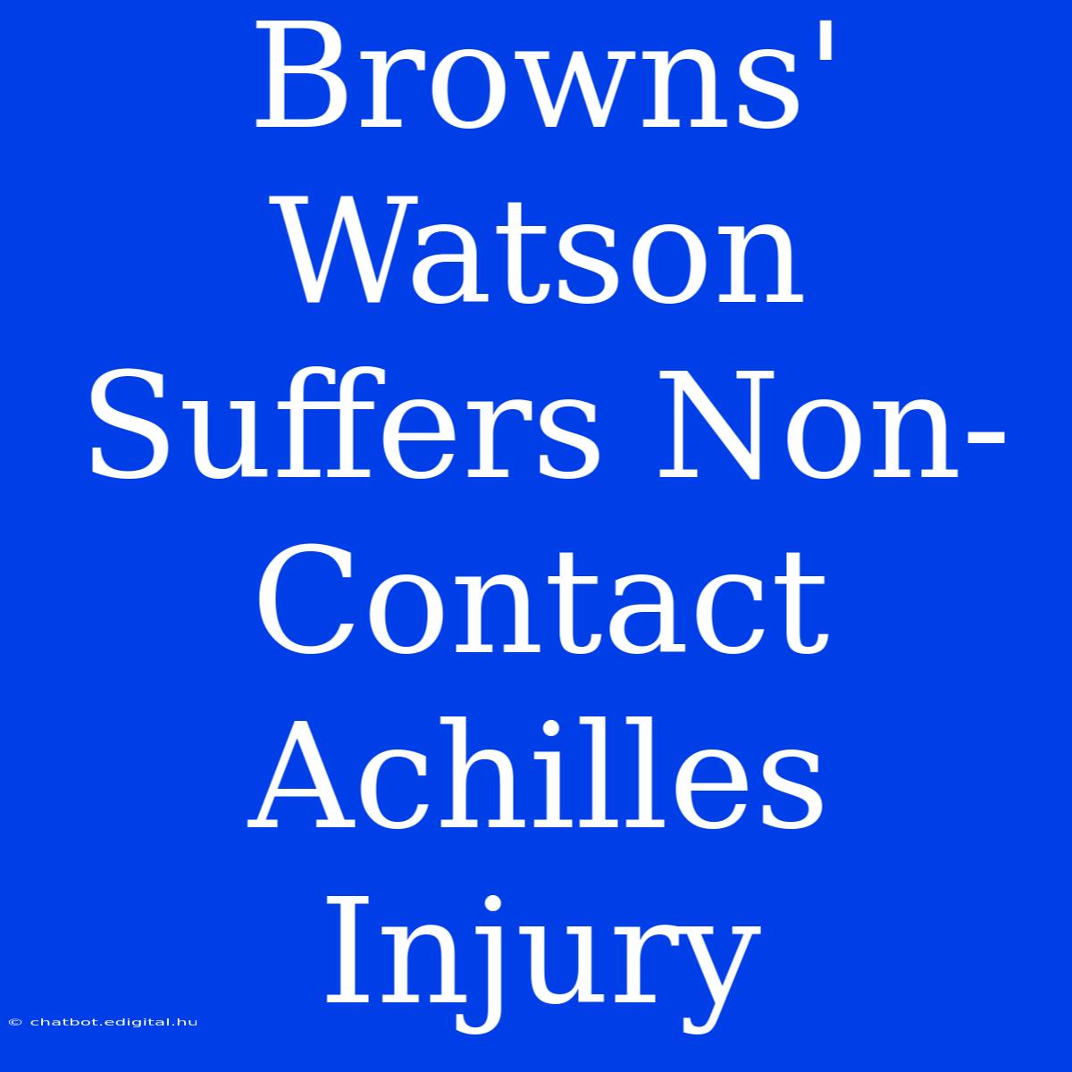 Browns' Watson Suffers Non-Contact Achilles Injury