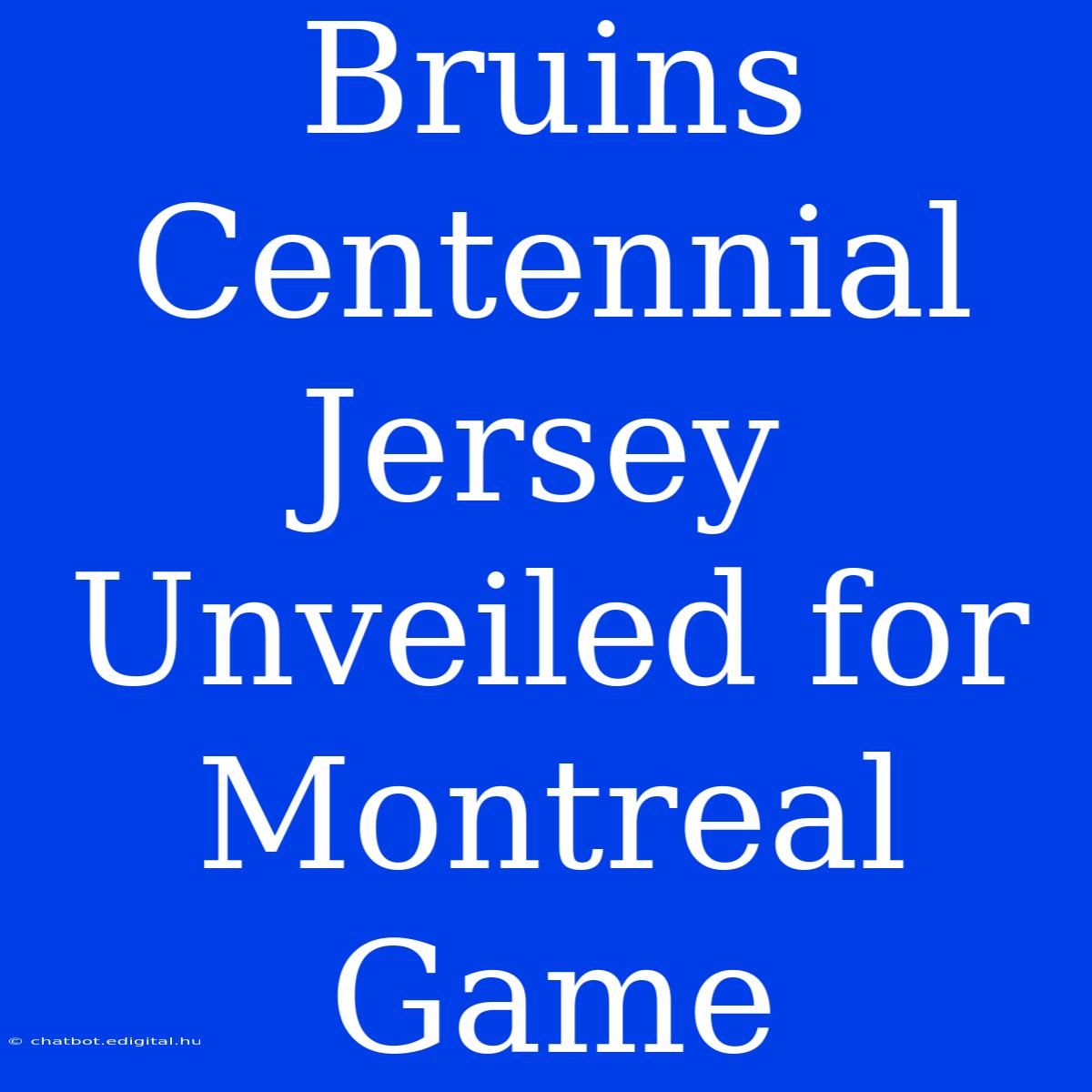 Bruins Centennial Jersey Unveiled For Montreal Game