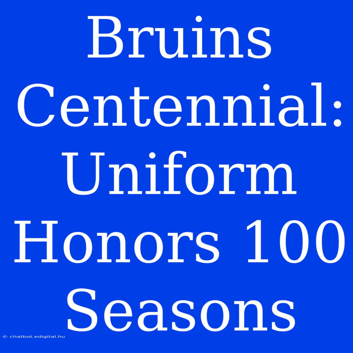 Bruins Centennial:  Uniform Honors 100 Seasons