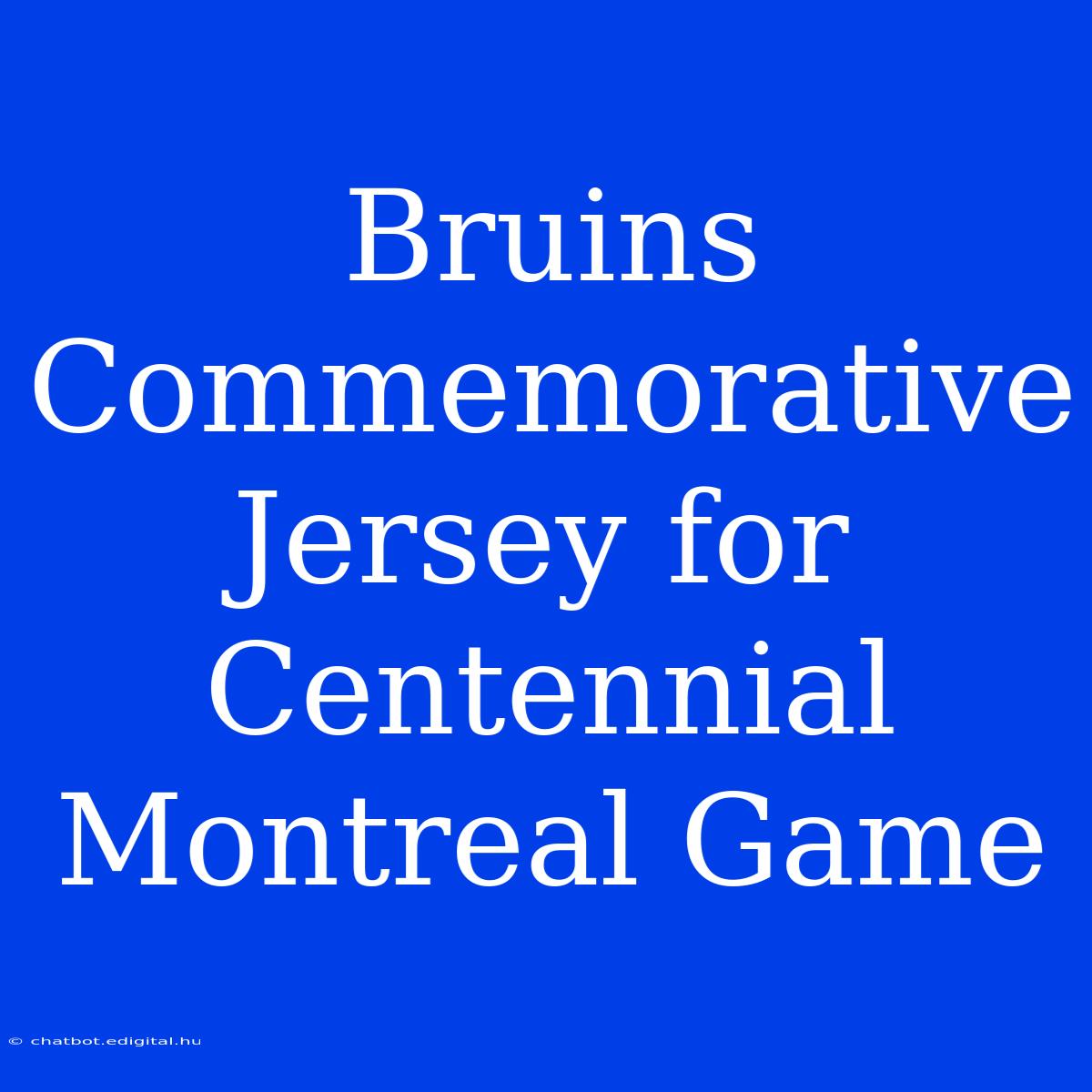 Bruins Commemorative Jersey For Centennial Montreal Game