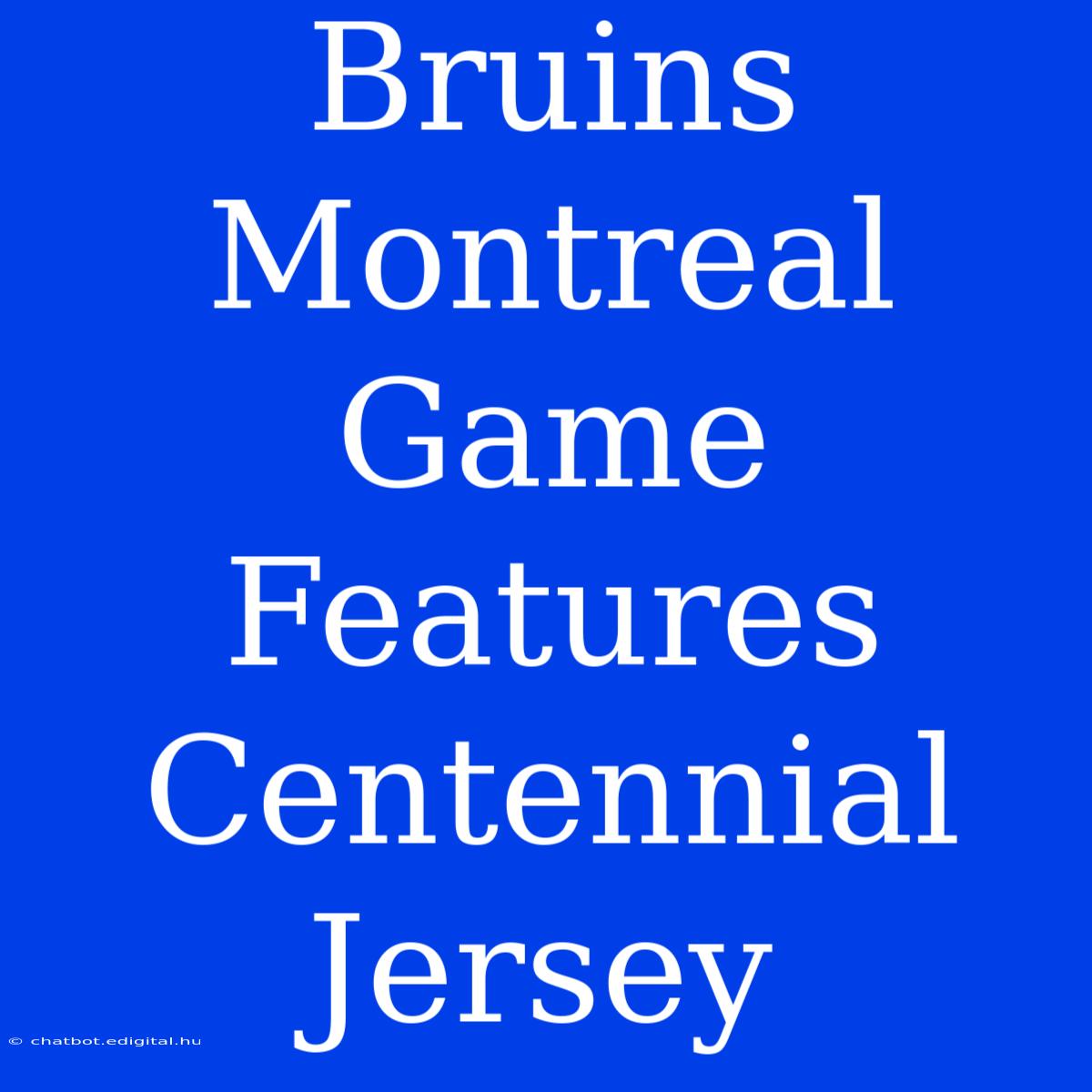 Bruins Montreal Game Features Centennial Jersey 