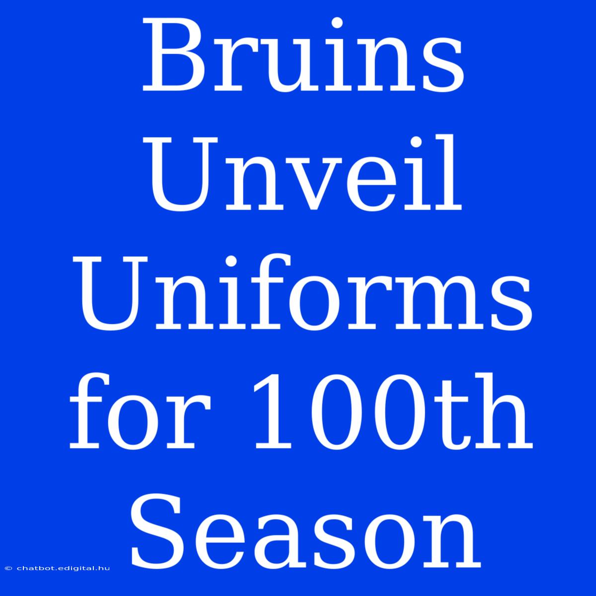 Bruins Unveil Uniforms For 100th Season 