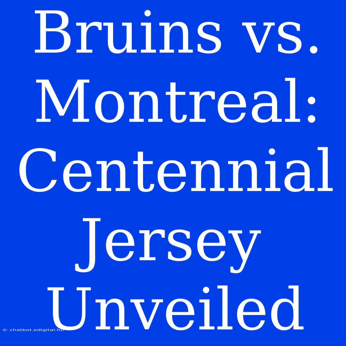 Bruins Vs. Montreal: Centennial Jersey Unveiled