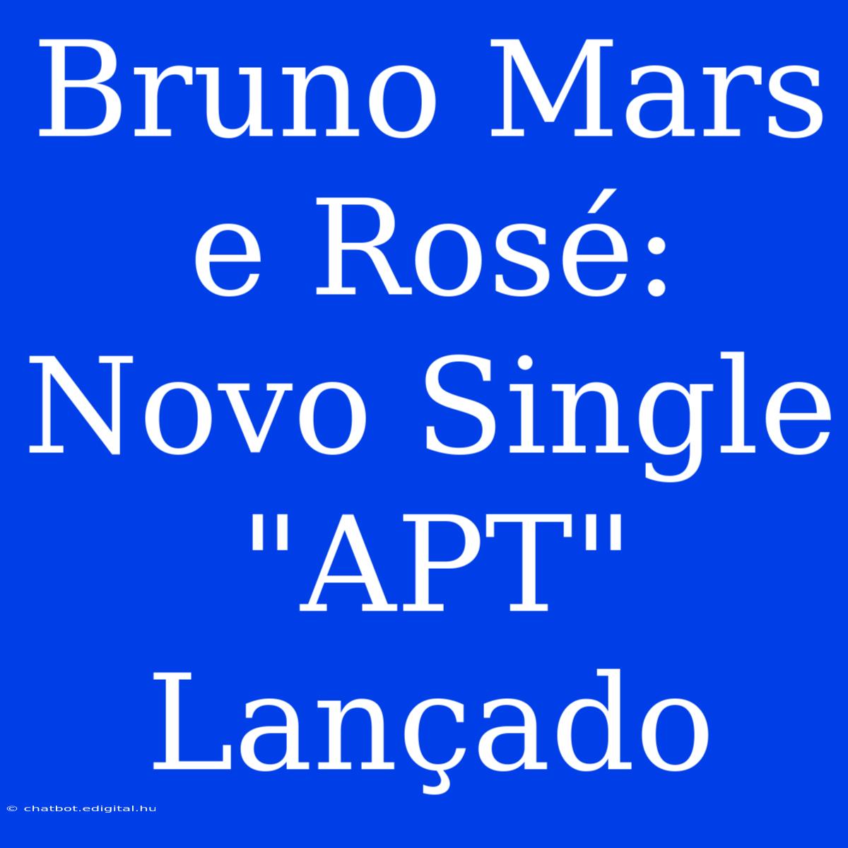 Bruno Mars E Rosé: Novo Single 