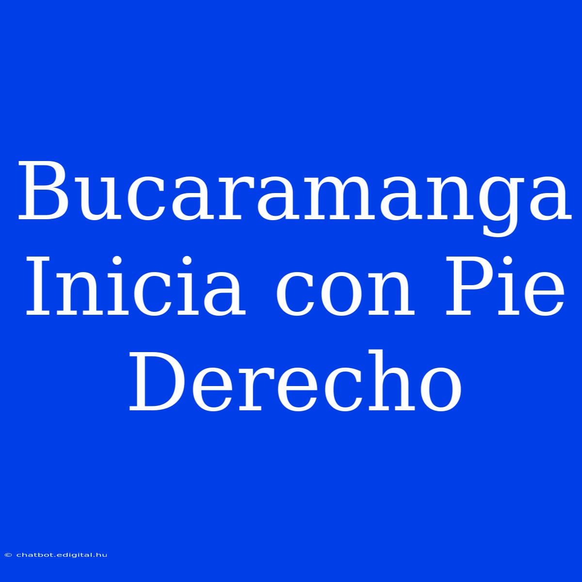 Bucaramanga Inicia Con Pie Derecho