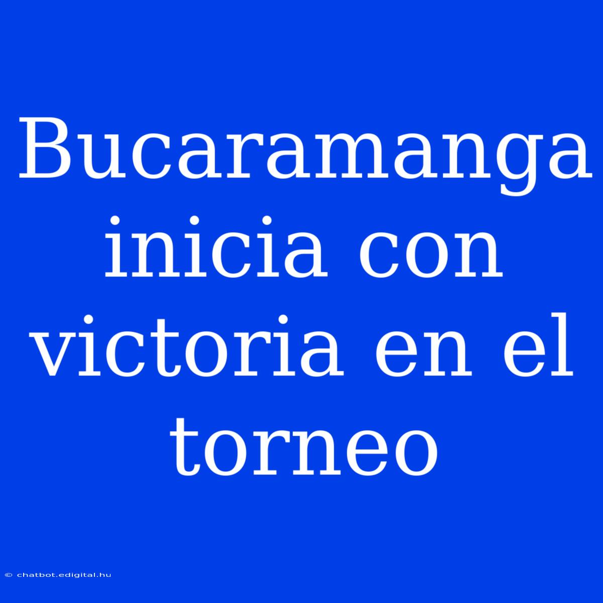 Bucaramanga Inicia Con Victoria En El Torneo