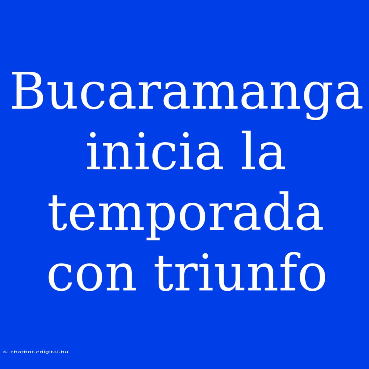 Bucaramanga Inicia La Temporada Con Triunfo 