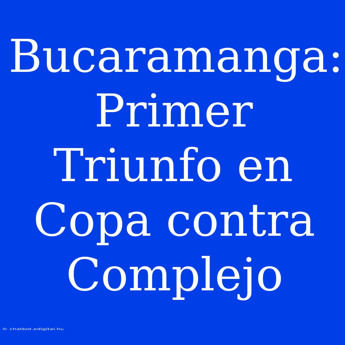 Bucaramanga: Primer Triunfo En Copa Contra Complejo