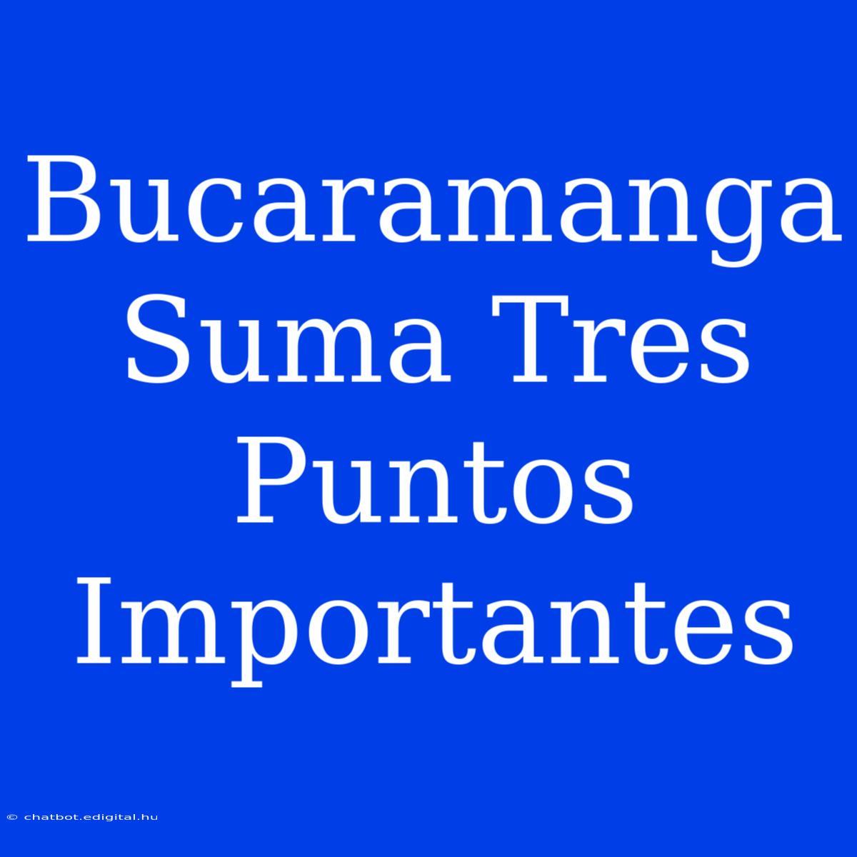 Bucaramanga Suma Tres Puntos Importantes