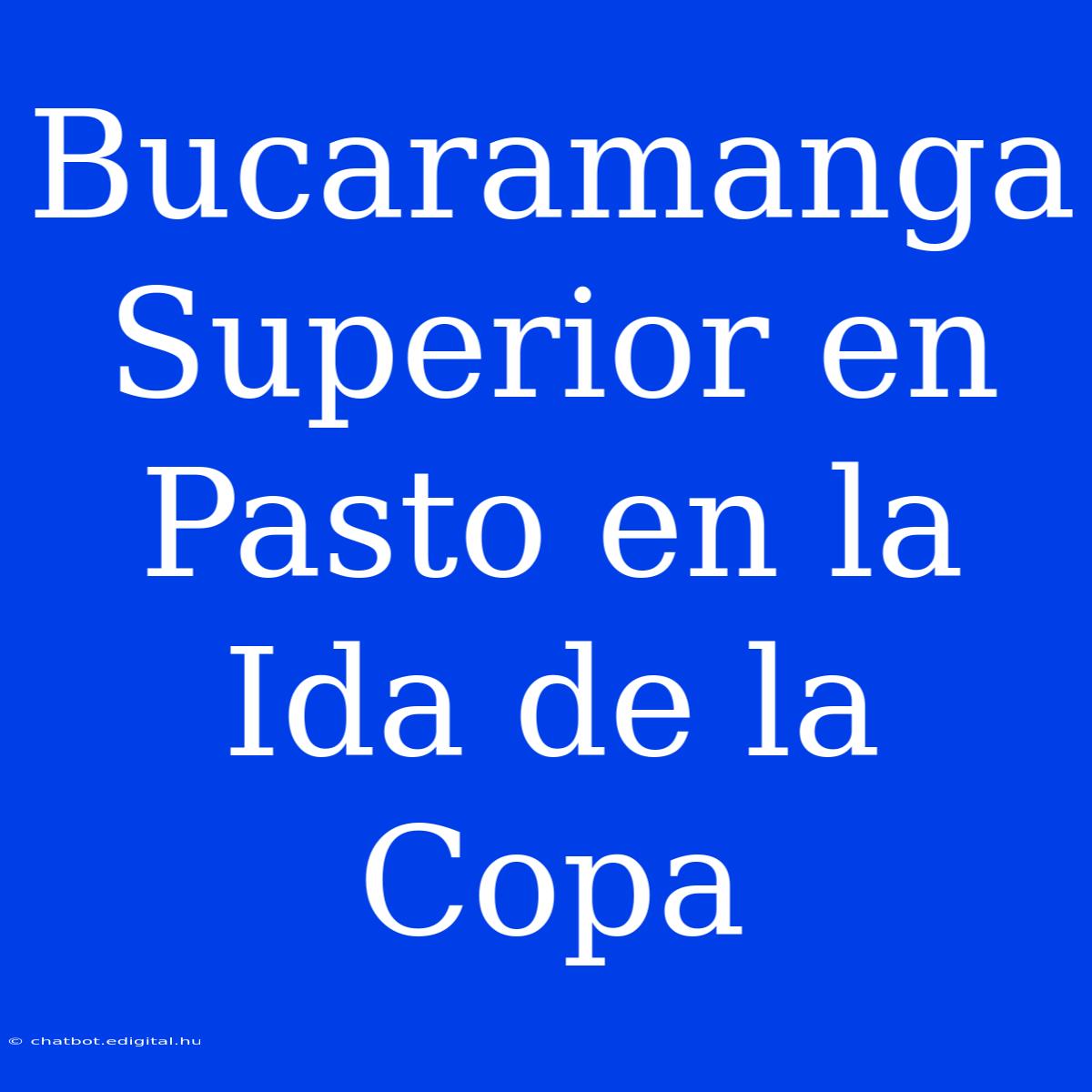 Bucaramanga Superior En Pasto En La Ida De La Copa