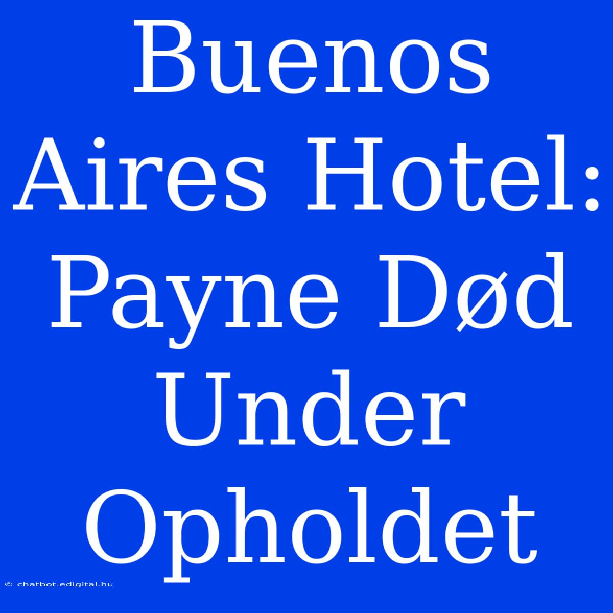 Buenos Aires Hotel: Payne Død Under Opholdet