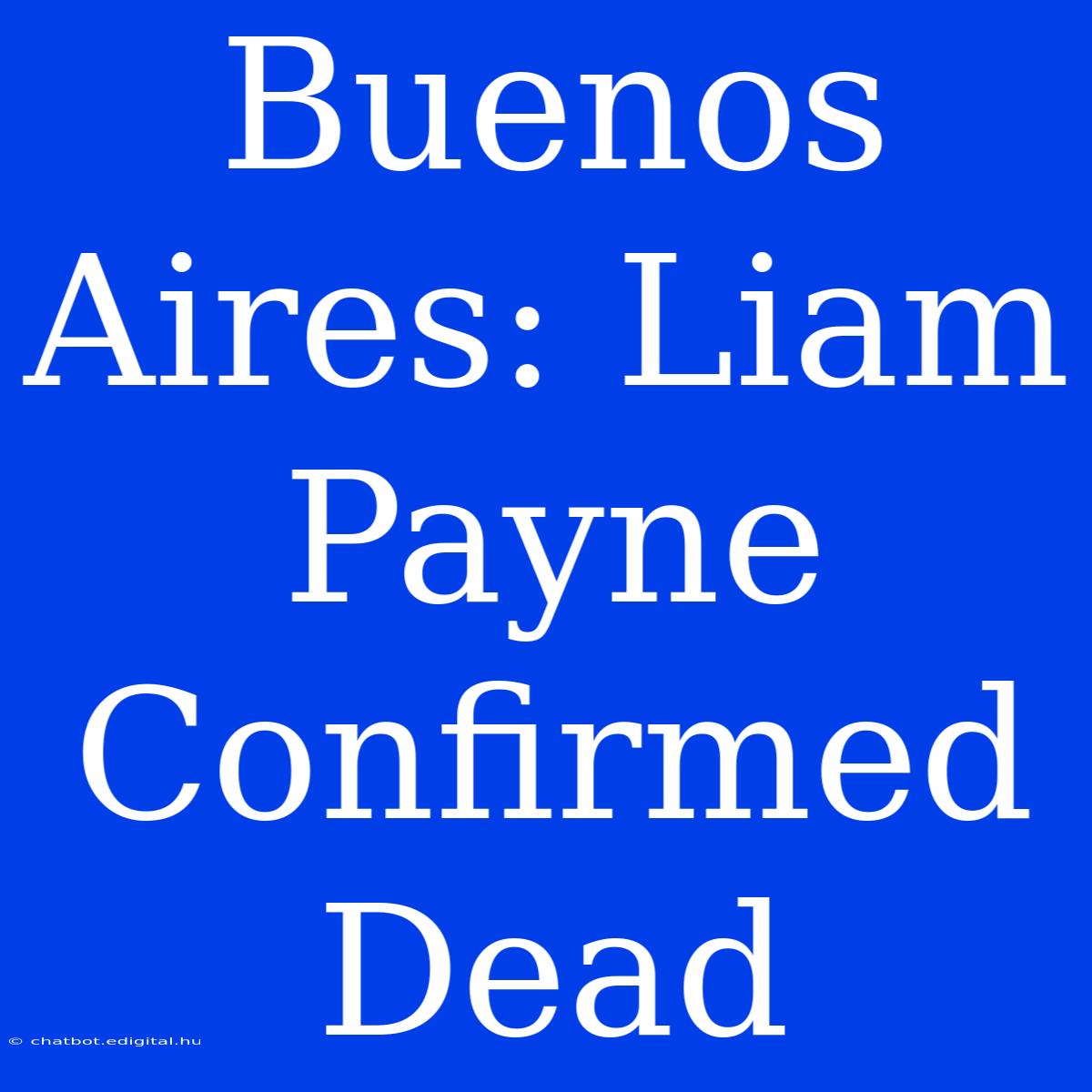 Buenos Aires: Liam Payne Confirmed Dead 