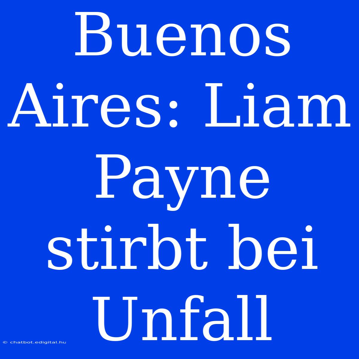 Buenos Aires: Liam Payne Stirbt Bei Unfall