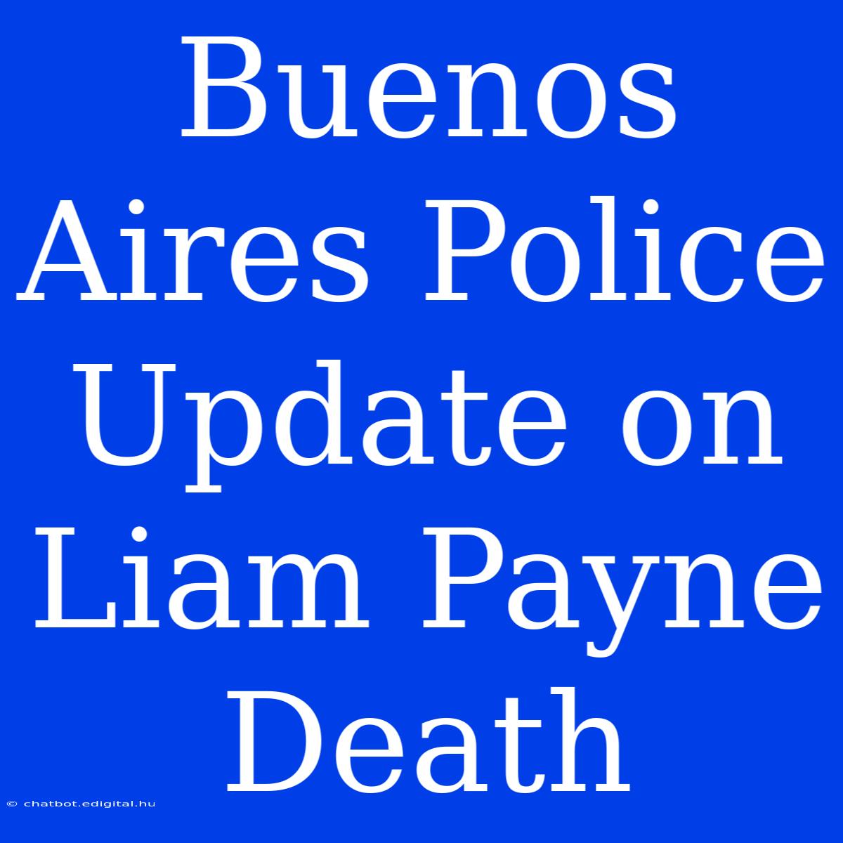 Buenos Aires Police Update On Liam Payne Death