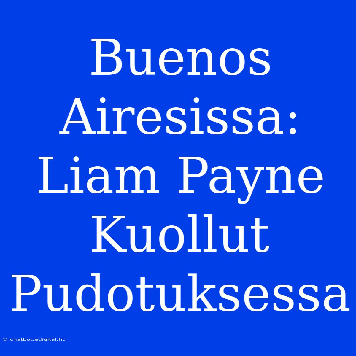 Buenos Airesissa: Liam Payne Kuollut Pudotuksessa