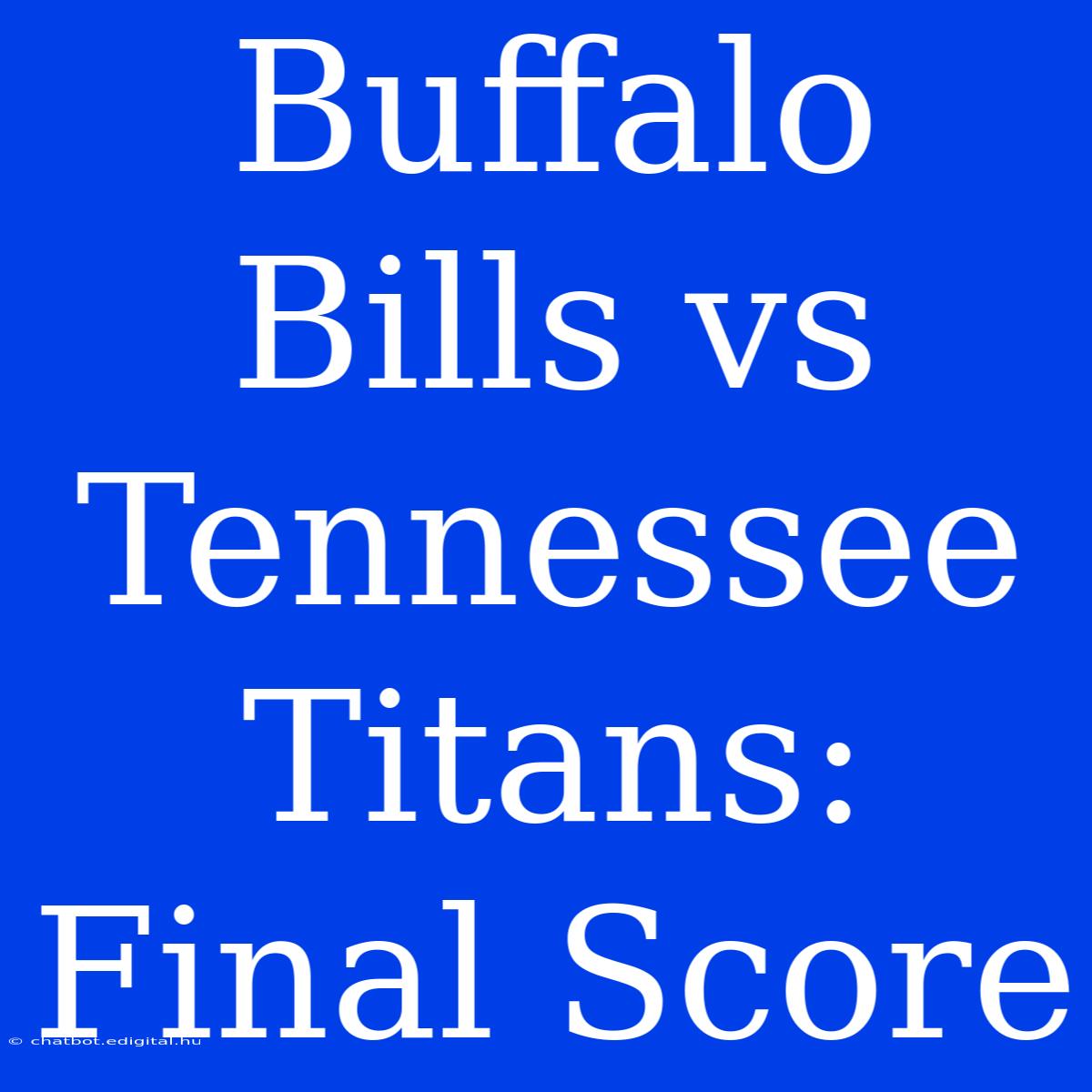 Buffalo Bills Vs Tennessee Titans: Final Score