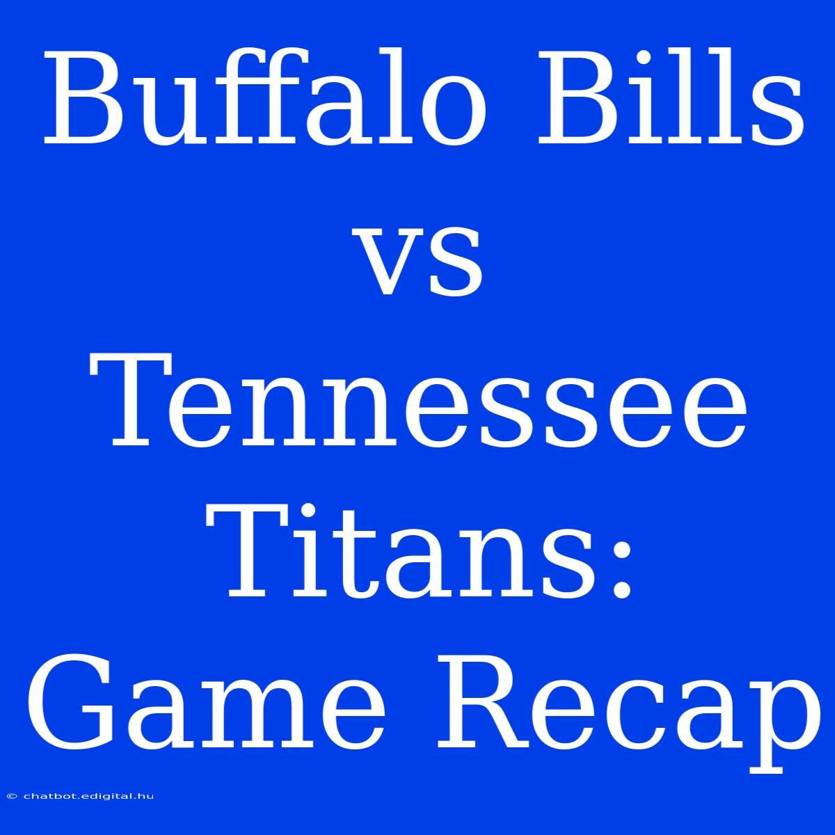 Buffalo Bills Vs Tennessee Titans: Game Recap