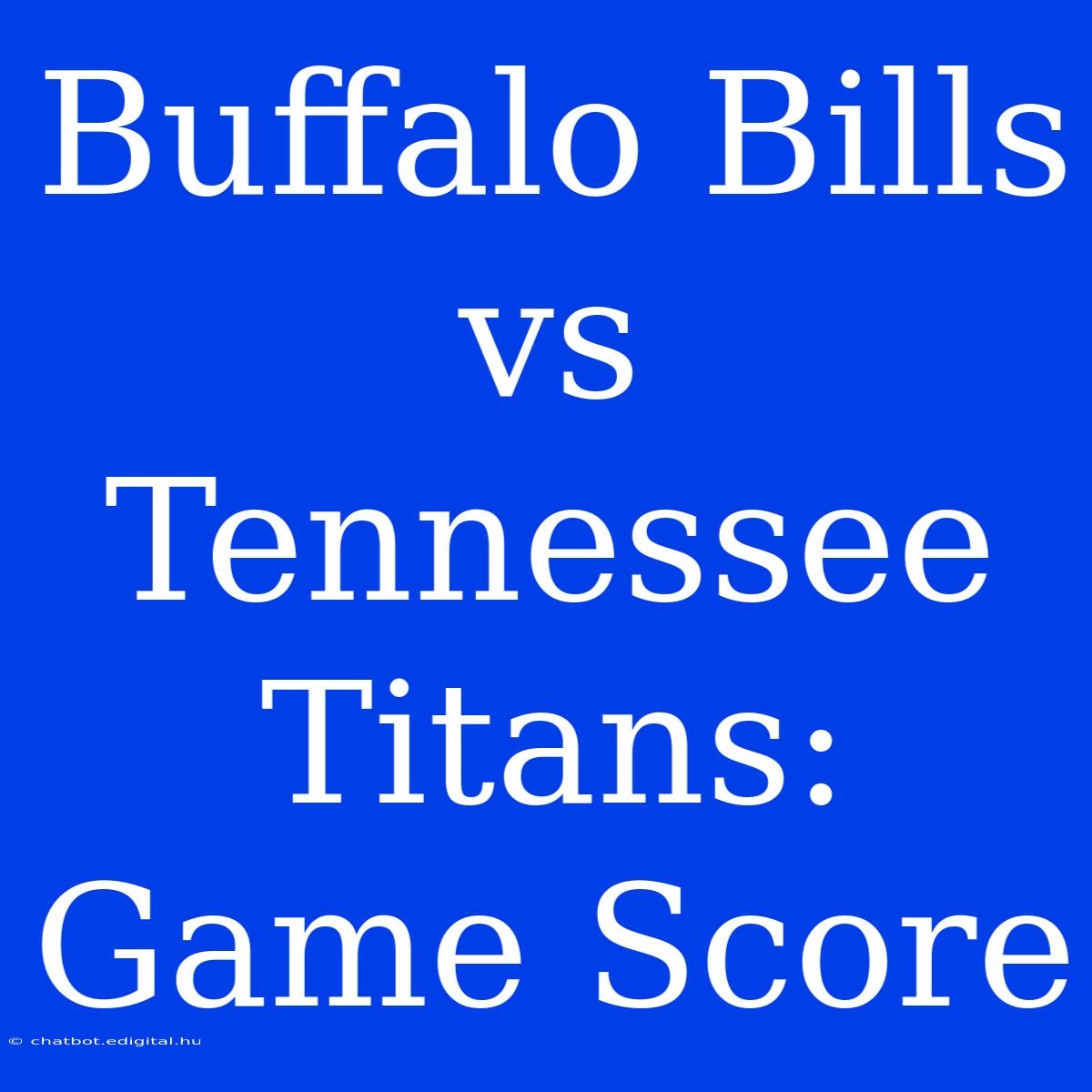 Buffalo Bills Vs Tennessee Titans: Game Score 