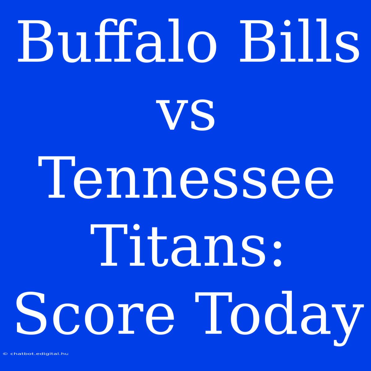 Buffalo Bills Vs Tennessee Titans: Score Today