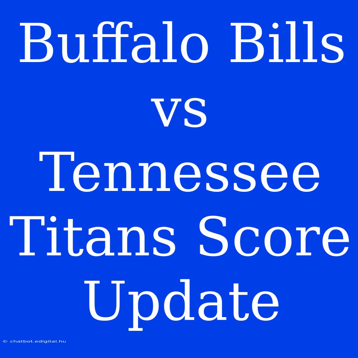 Buffalo Bills Vs Tennessee Titans Score Update