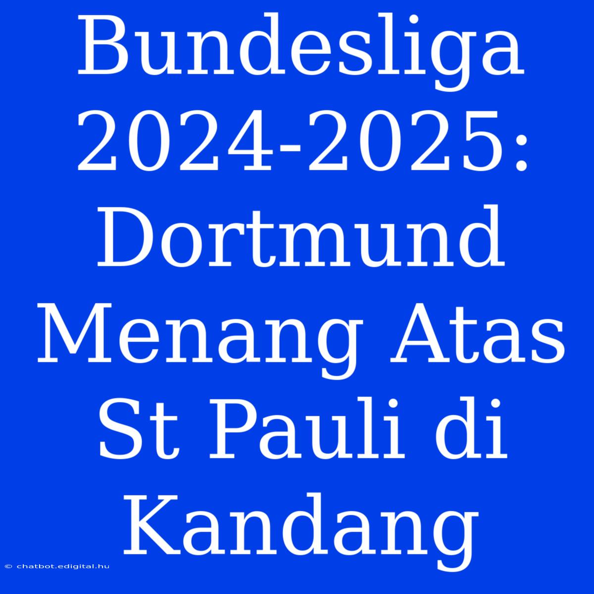 Bundesliga 2024-2025: Dortmund Menang Atas St Pauli Di Kandang 