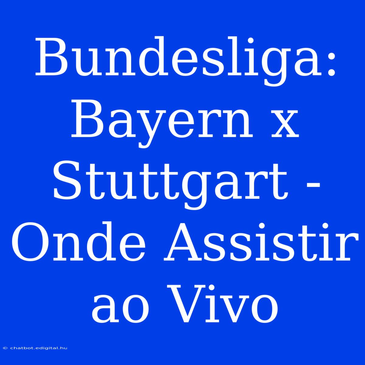 Bundesliga: Bayern X Stuttgart - Onde Assistir Ao Vivo