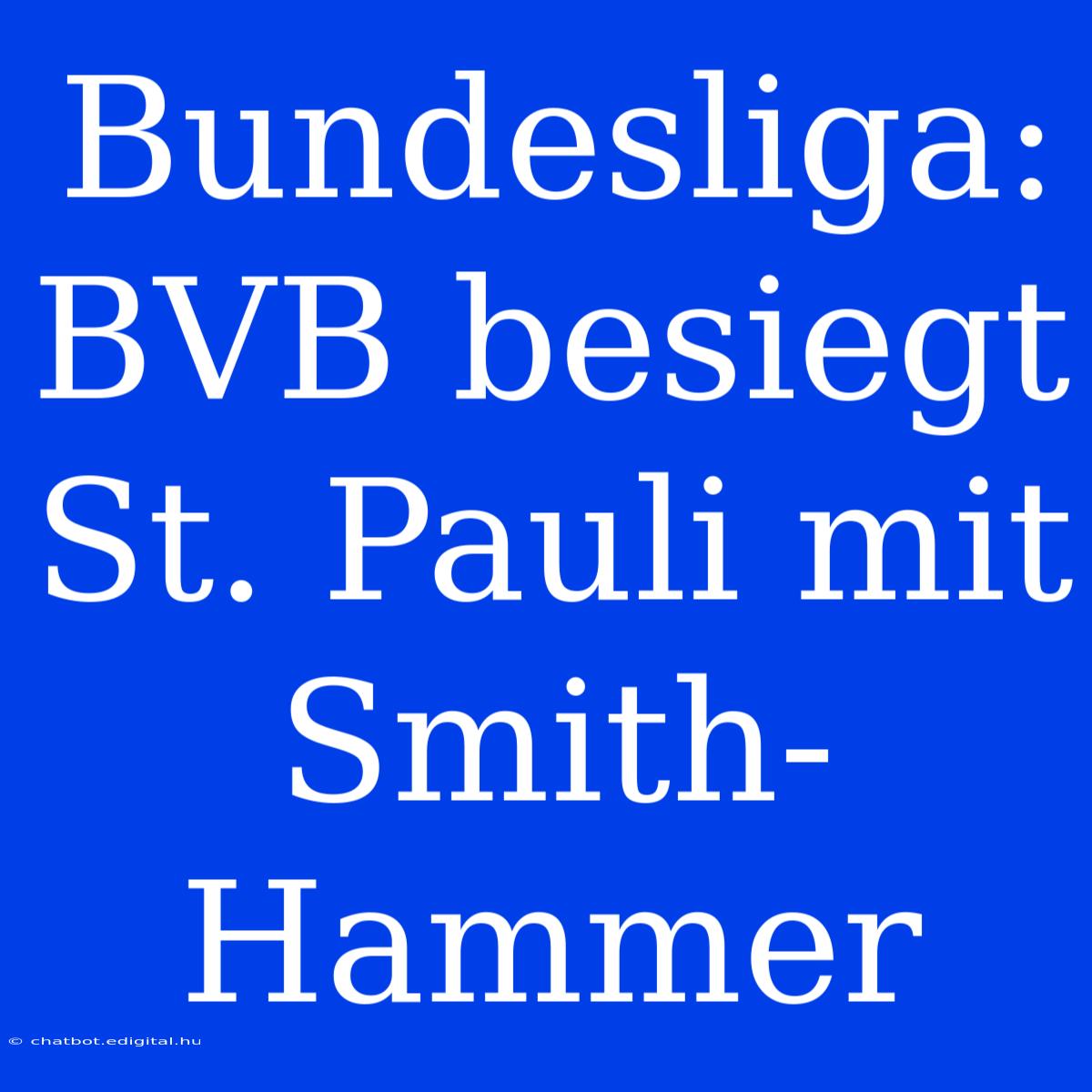 Bundesliga: BVB Besiegt St. Pauli Mit Smith-Hammer 