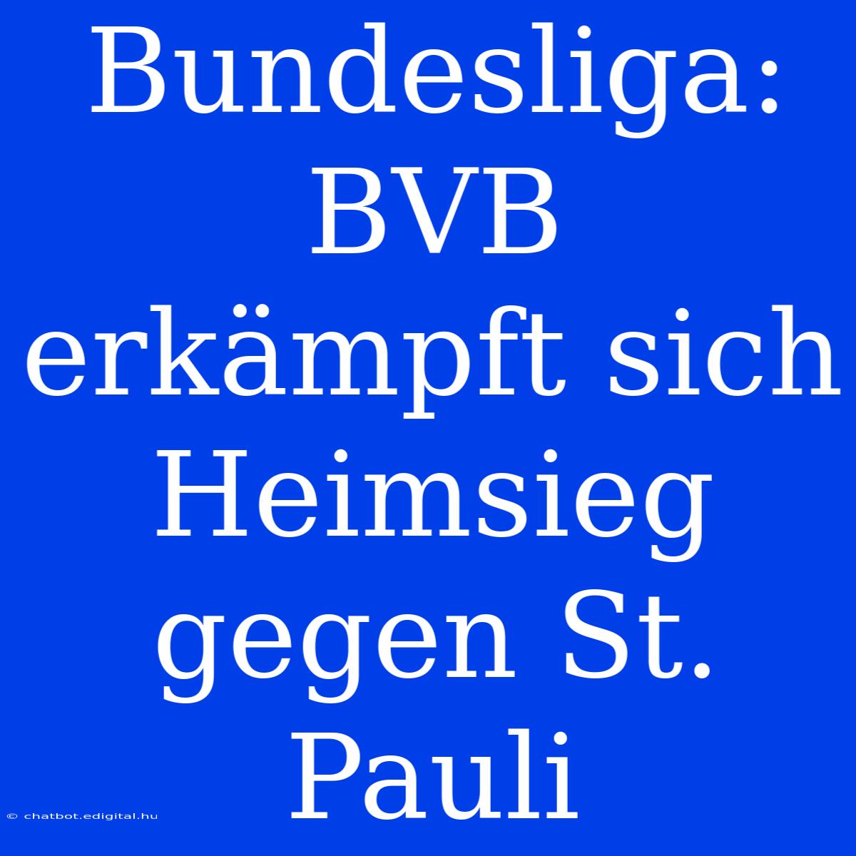 Bundesliga: BVB Erkämpft Sich Heimsieg Gegen St. Pauli