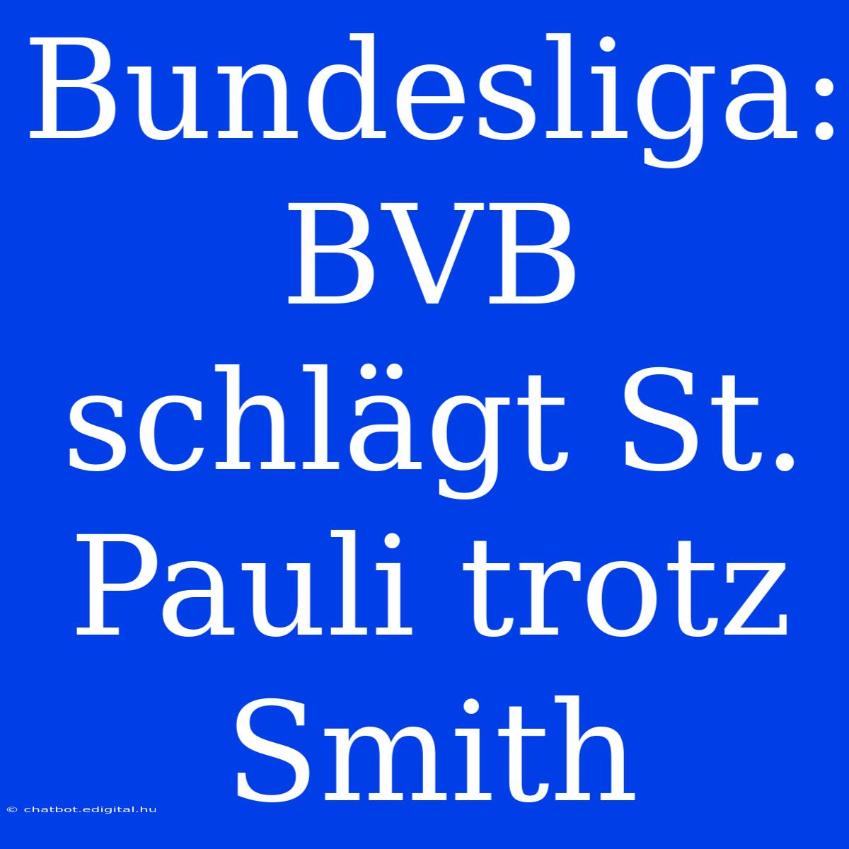 Bundesliga: BVB Schlägt St. Pauli Trotz Smith