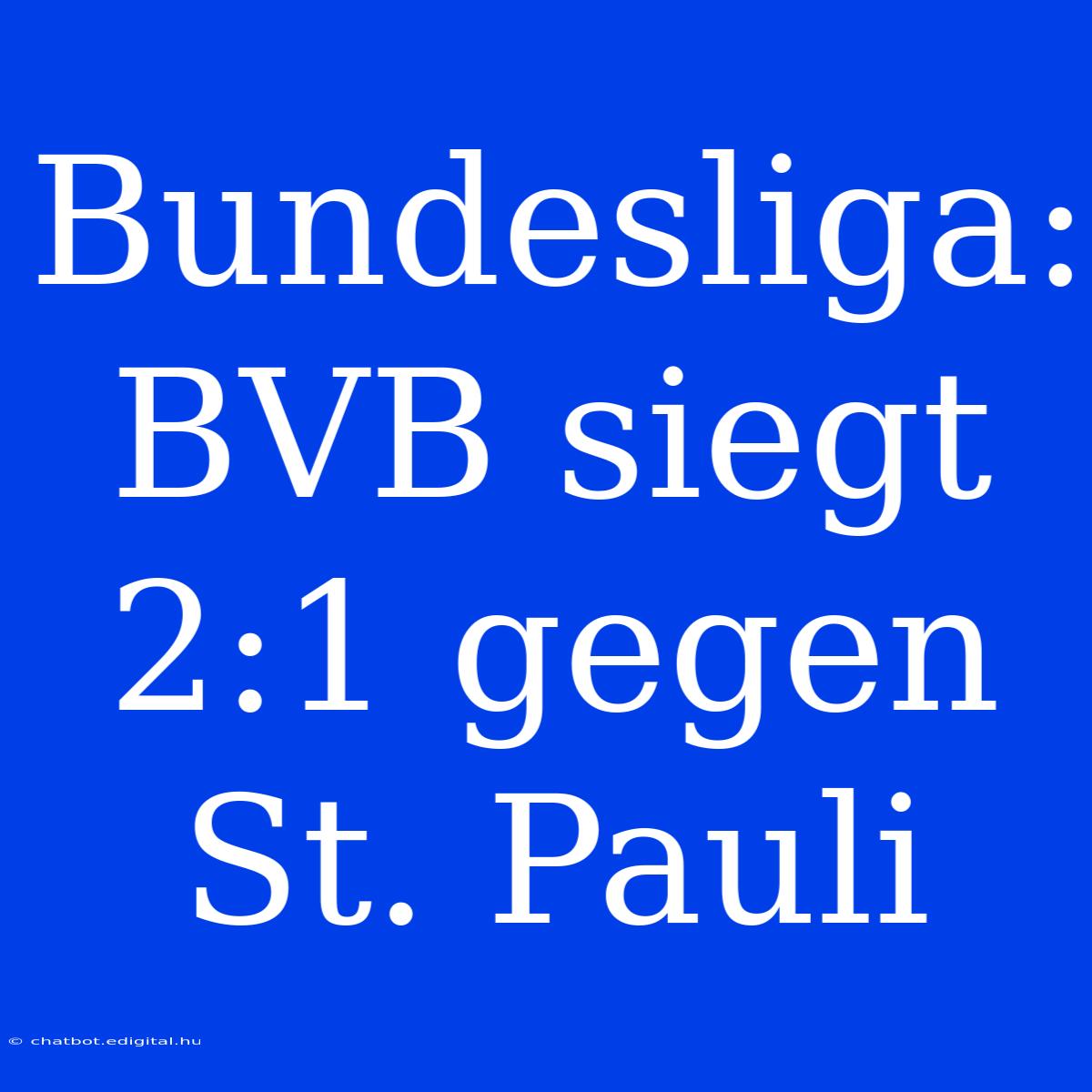 Bundesliga: BVB Siegt 2:1 Gegen St. Pauli