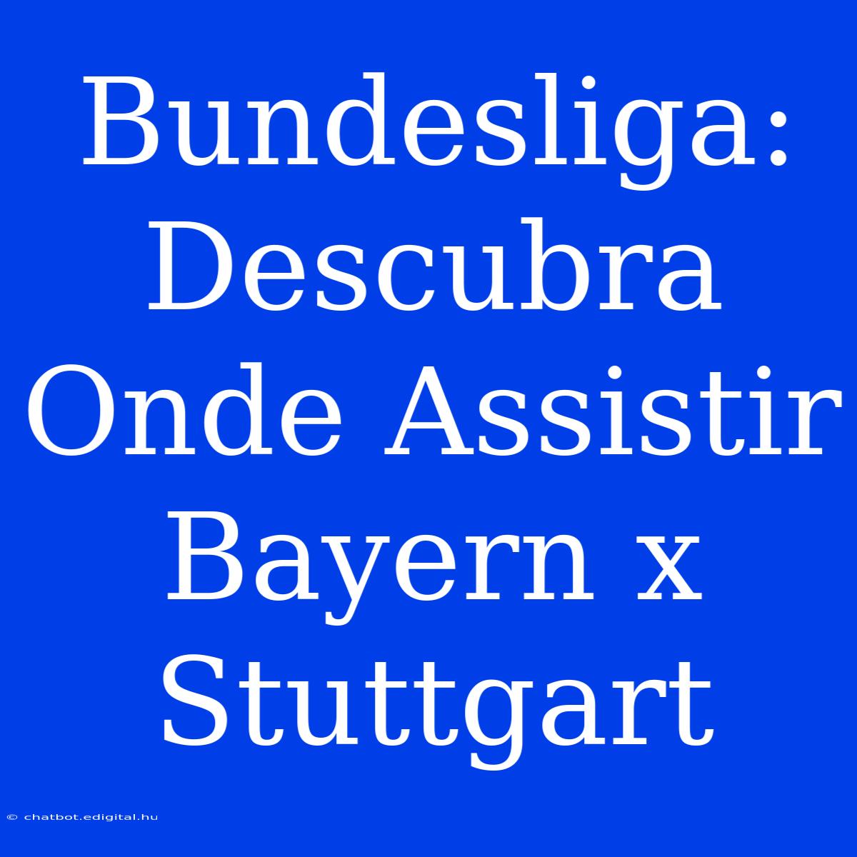 Bundesliga: Descubra Onde Assistir Bayern X Stuttgart