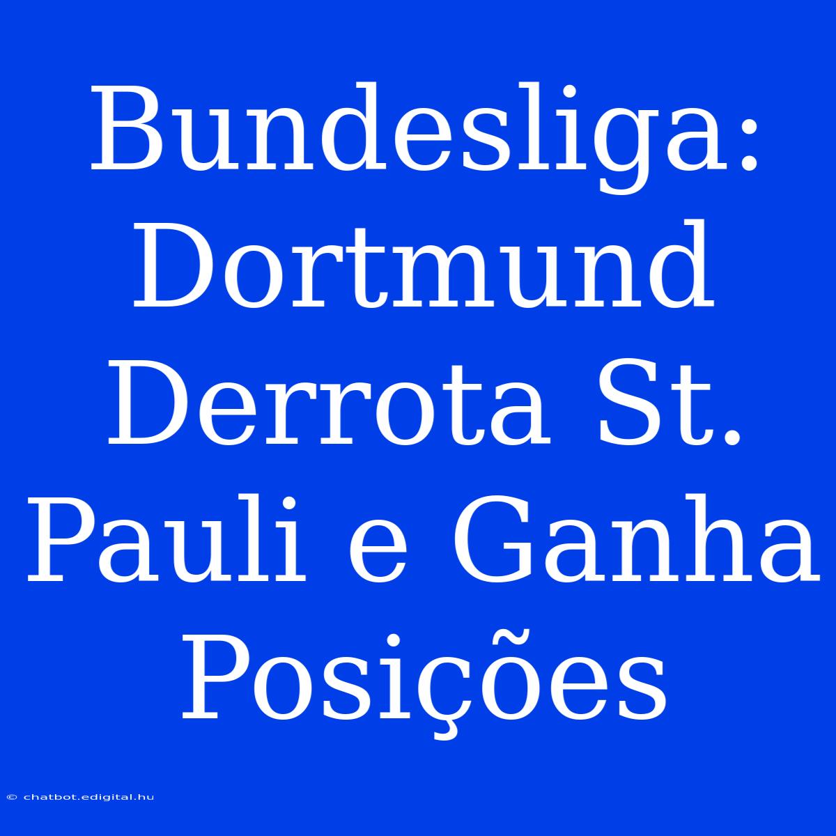 Bundesliga: Dortmund Derrota St. Pauli E Ganha Posições