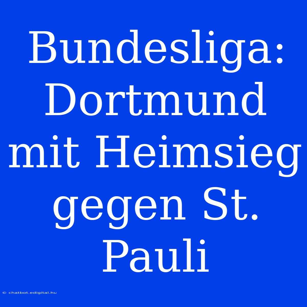 Bundesliga: Dortmund Mit Heimsieg Gegen St. Pauli