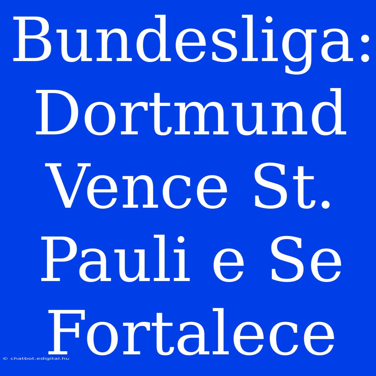 Bundesliga: Dortmund Vence St. Pauli E Se Fortalece