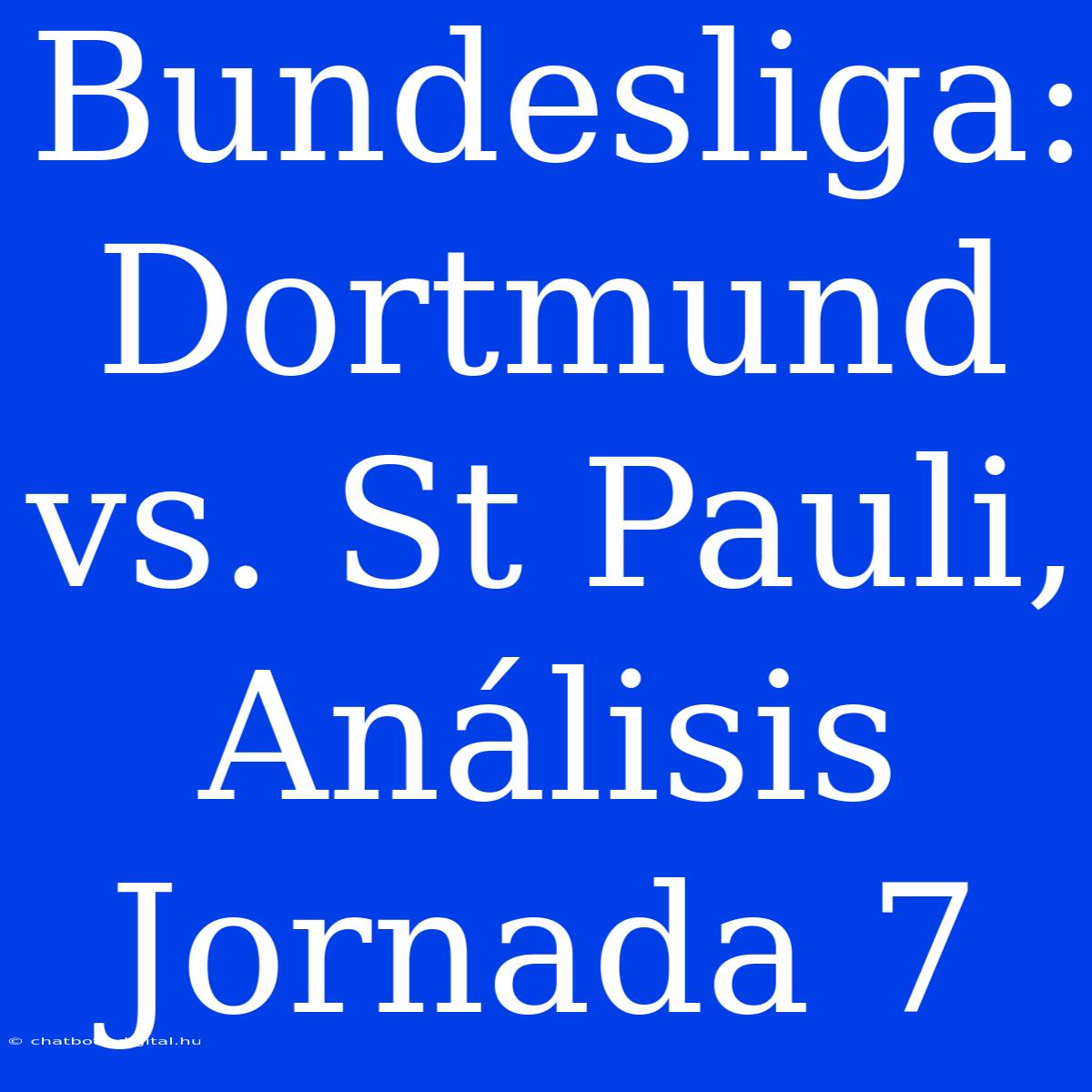 Bundesliga: Dortmund Vs. St Pauli, Análisis Jornada 7