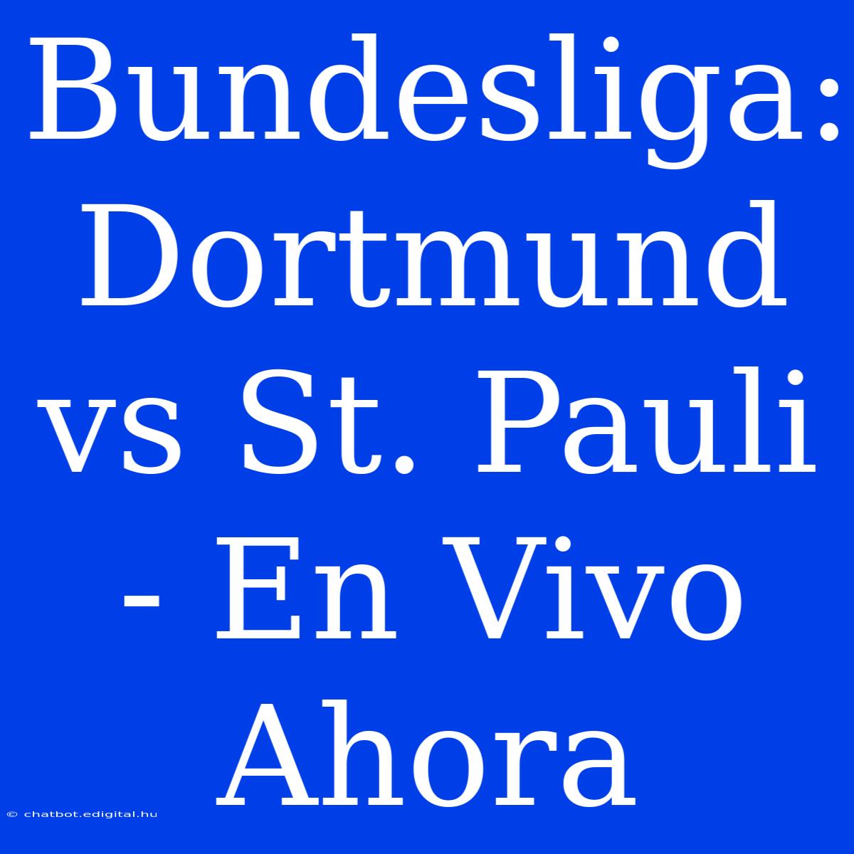 Bundesliga: Dortmund Vs St. Pauli - En Vivo Ahora